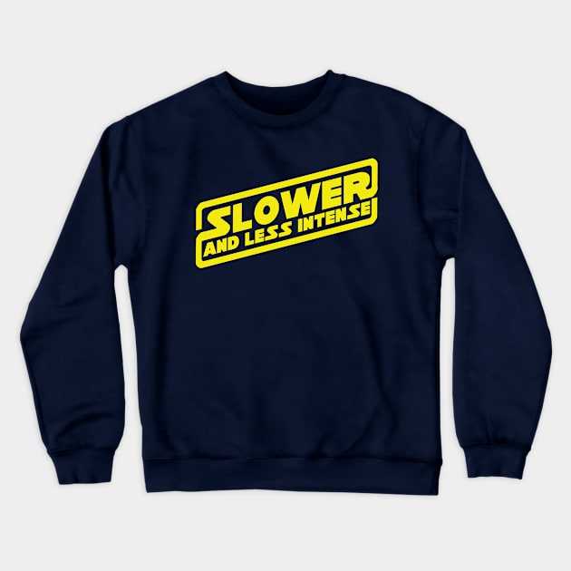 Slower! And LESS intense! Crewneck Sweatshirt by ideeddido2